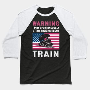 Warning May Start Talking About Trains Baseball T-Shirt